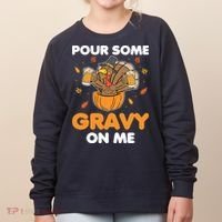 Pour Me Some Gravy On Me Beer Turkey Thanksgiving Women's Sweatshirt thumb 0