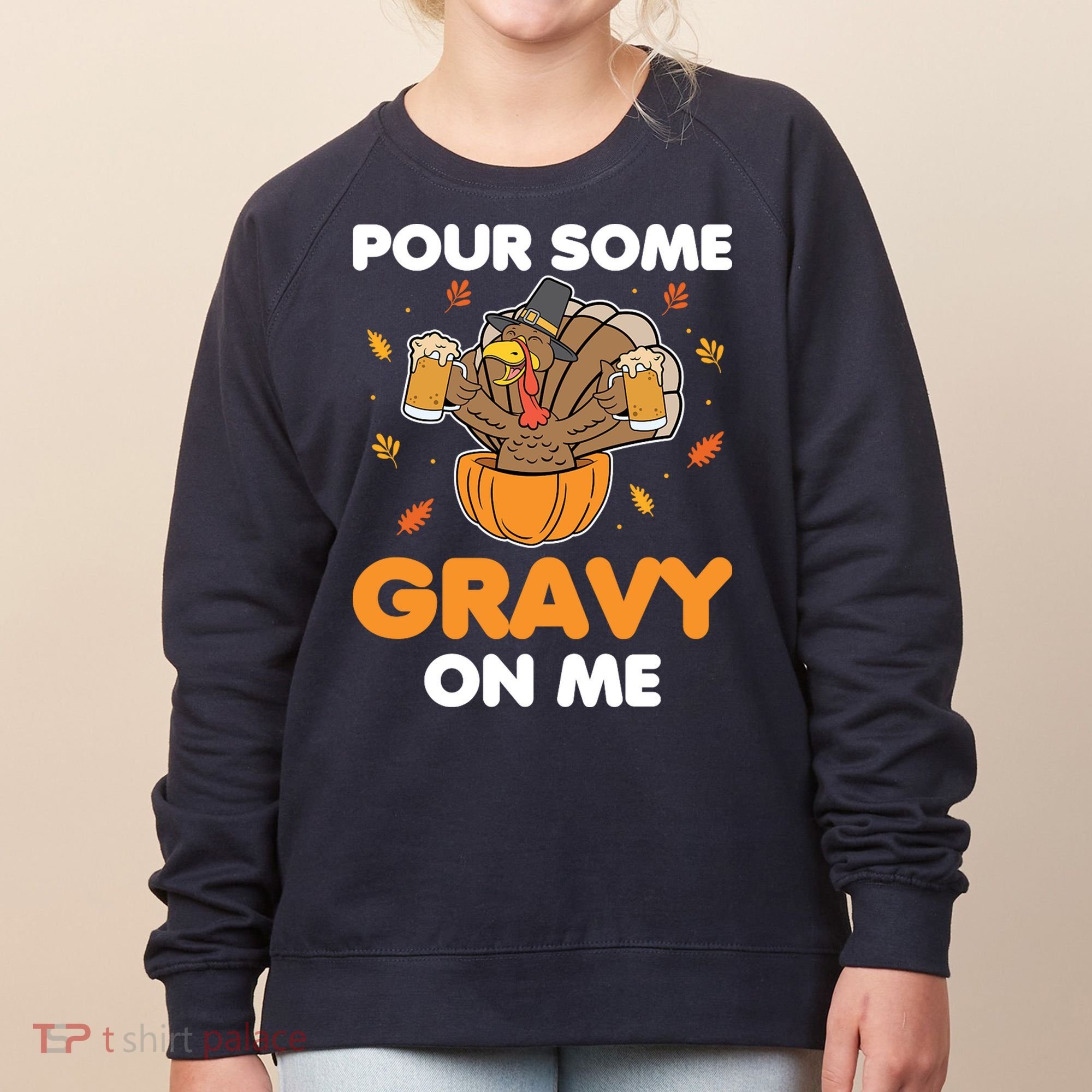 Pour Me Some Gravy On Me Beer Turkey Thanksgiving Women's Sweatshirt
