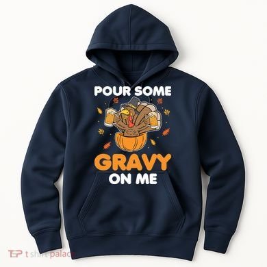 Pour Me Some Gravy On Me Beer Turkey Thanksgiving Hoodie