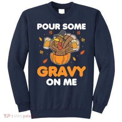 Pour Me Some Gravy On Me Beer Turkey Thanksgiving Sweatshirt