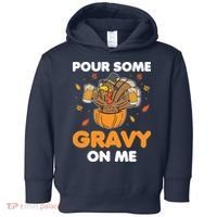 Pour Me Some Gravy On Me Beer Turkey Thanksgiving Toddler Hoodie thumb 0