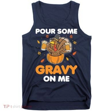 Pour Me Some Gravy On Me Beer Turkey Thanksgiving Tank Top