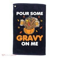 Pour Me Some Gravy On Me Beer Turkey Thanksgiving Golf Towel thumb 0
