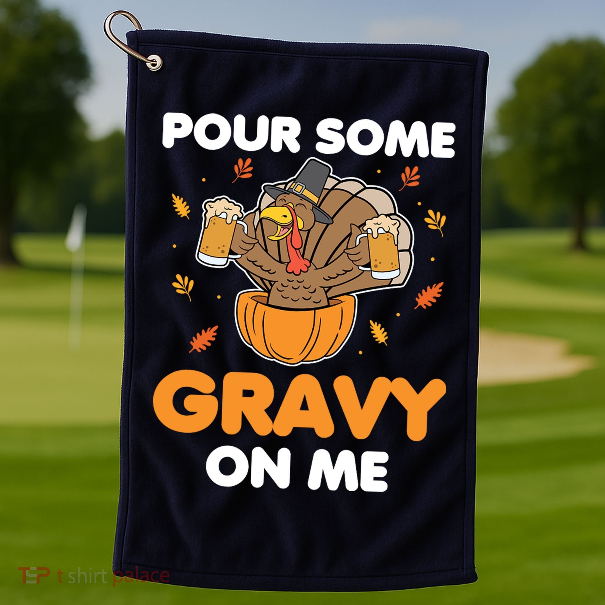 Pour Me Some Gravy On Me Beer Turkey Thanksgiving Golf Towel