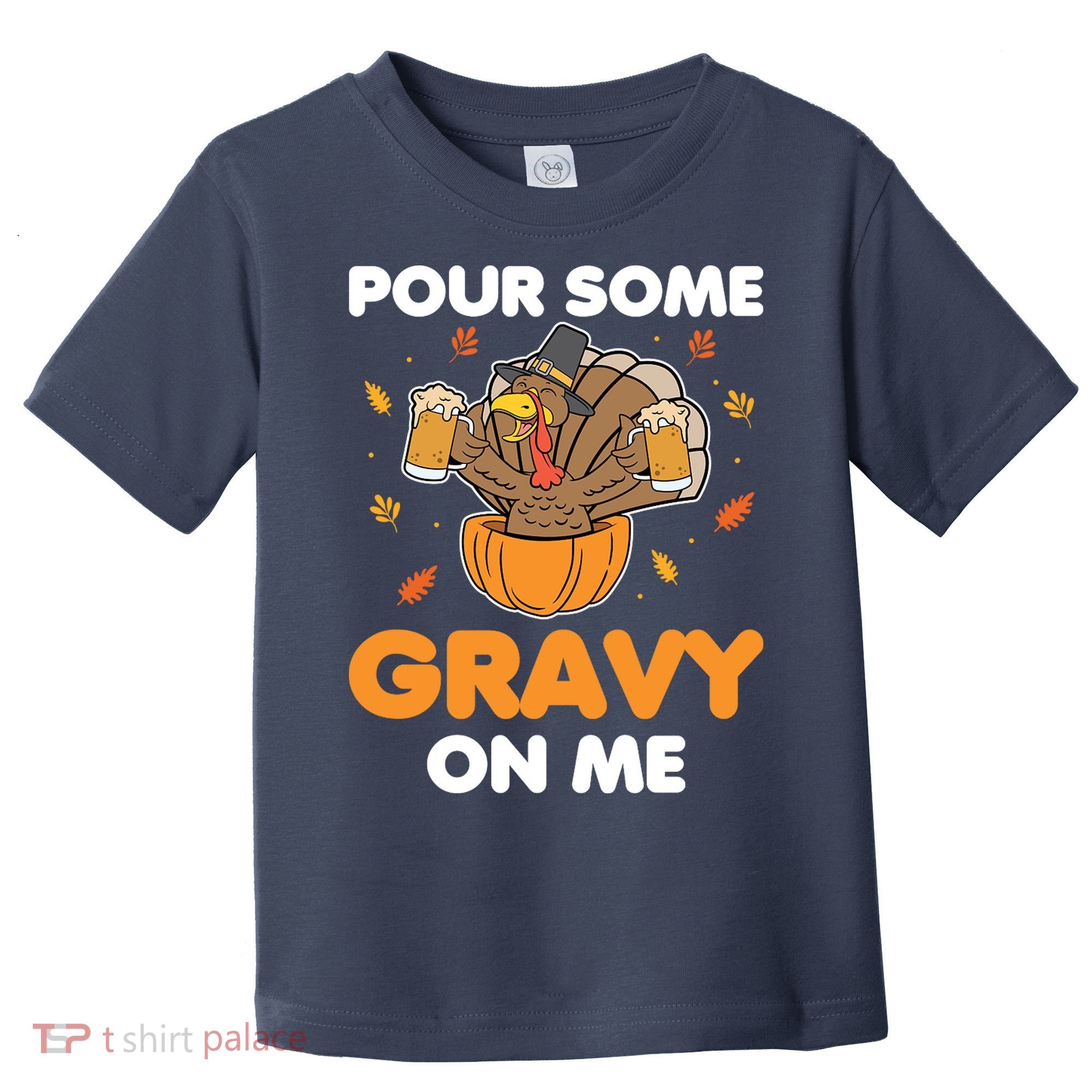 Pour Me Some Gravy On Me Beer Turkey Thanksgiving Toddler T-Shirt