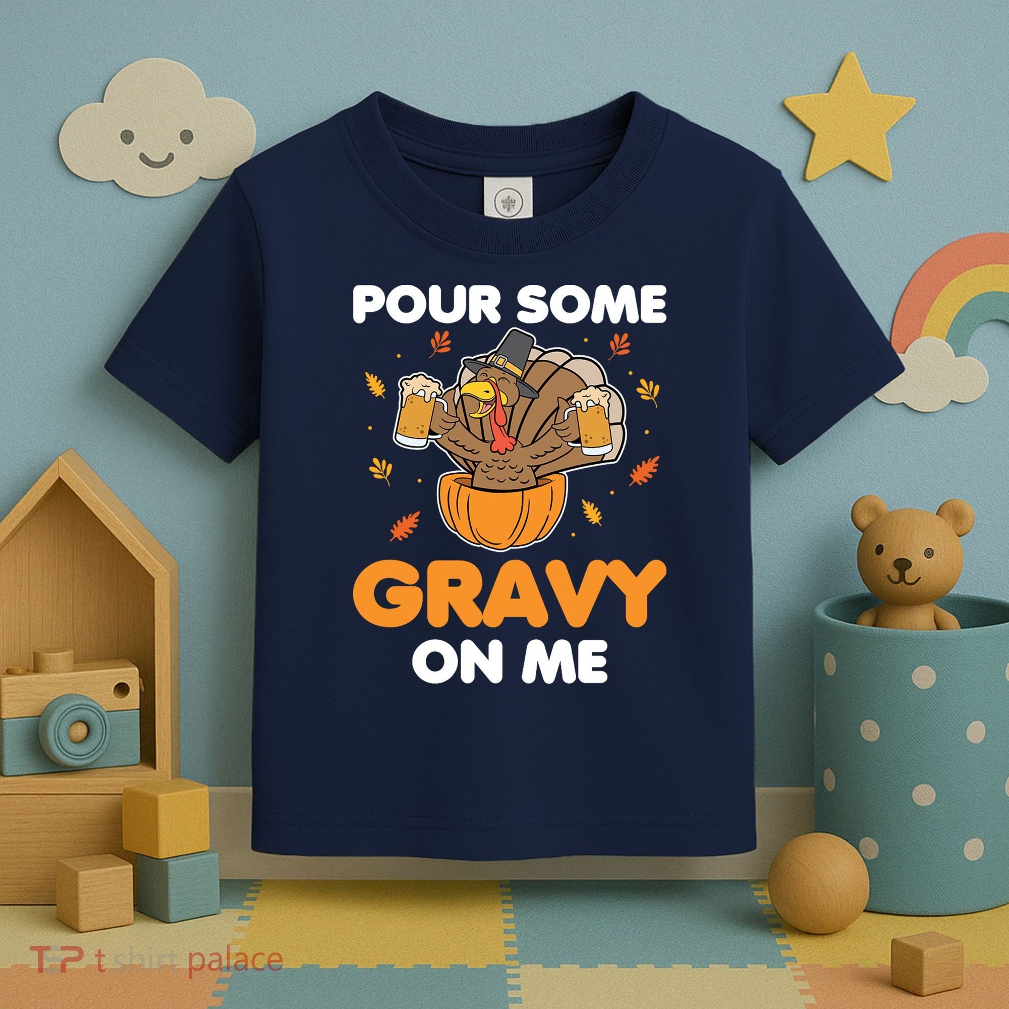 Pour Me Some Gravy On Me Beer Turkey Thanksgiving Toddler T-Shirt