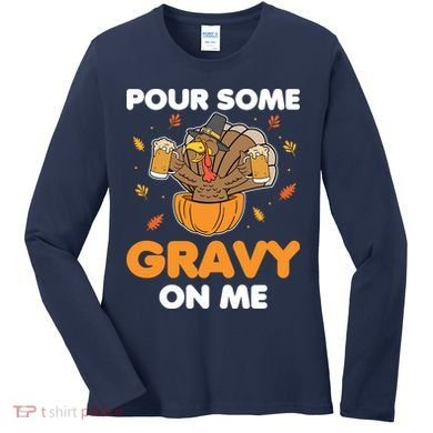 Pour Me Some Gravy On Me Beer Turkey Thanksgiving Women's Long Sleeve Shirt