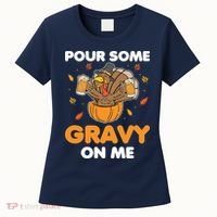 Pour Me Some Gravy On Me Beer Turkey Thanksgiving Women's T-Shirt thumb 0