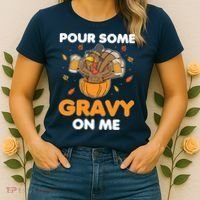 Pour Me Some Gravy On Me Beer Turkey Thanksgiving Women's T-Shirt thumb 2