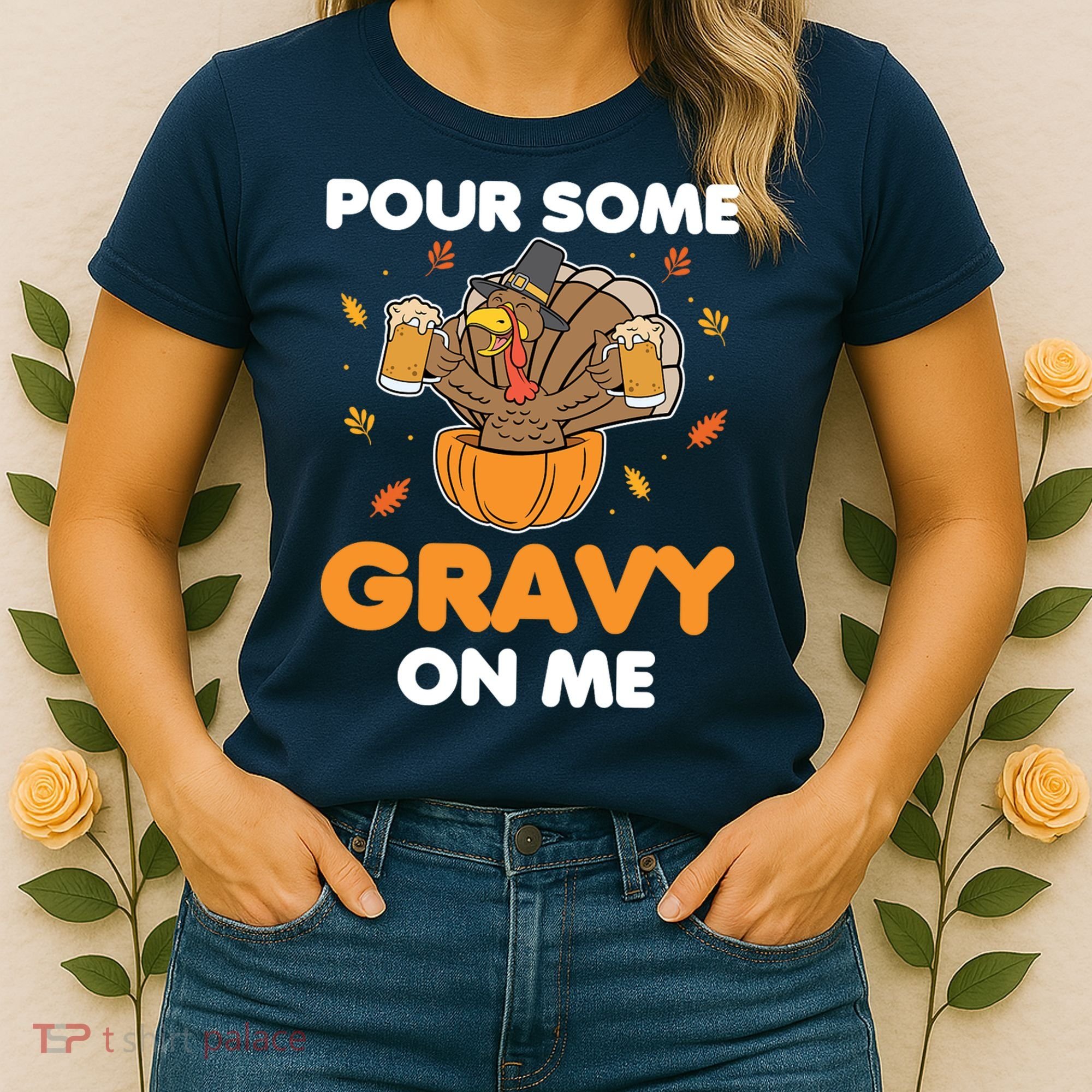 Pour Me Some Gravy On Me Beer Turkey Thanksgiving Women's T-Shirt