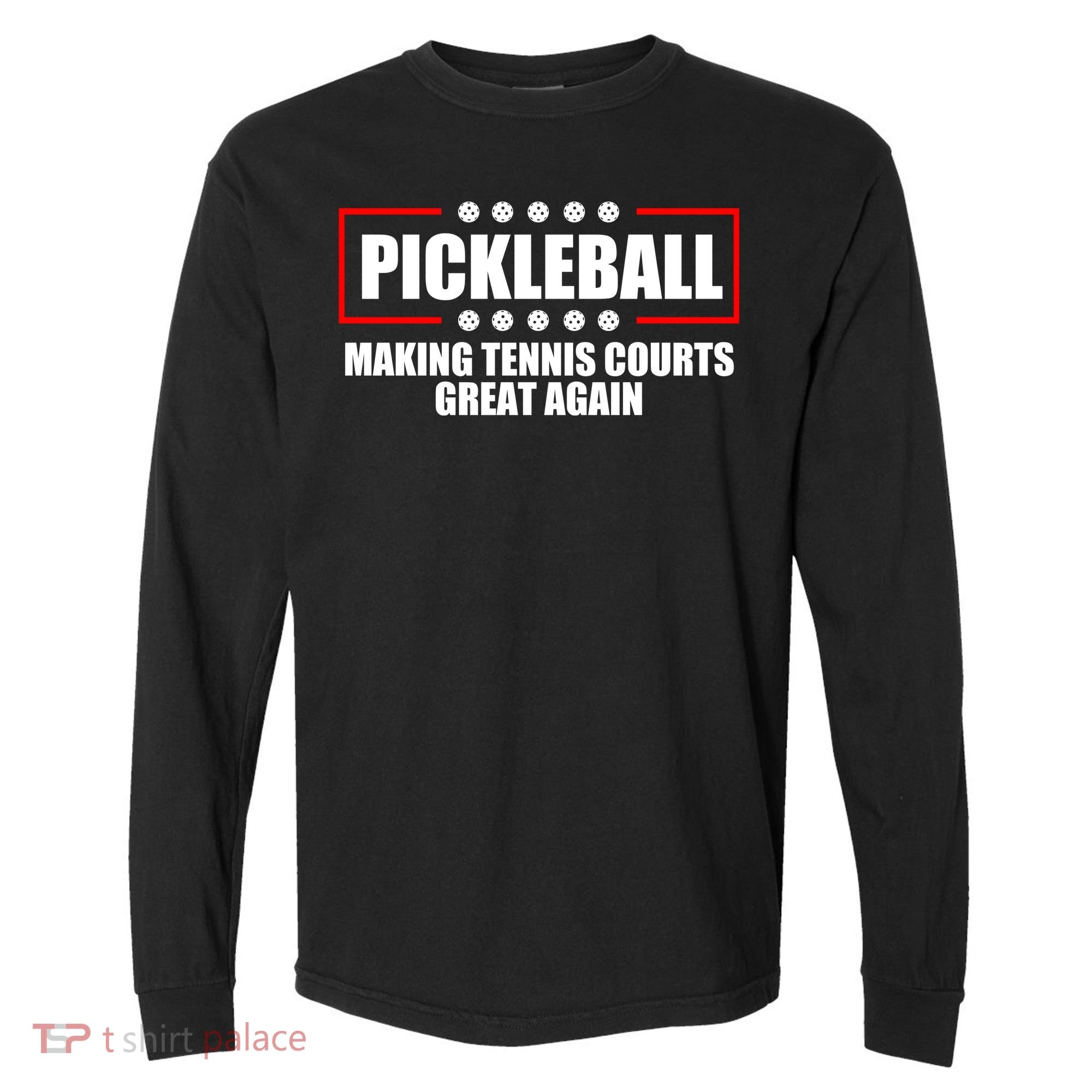 Pickleball Making Tennis Courts Great Again Comfort Colors Heavyweight Long Sleeve T-Shirt