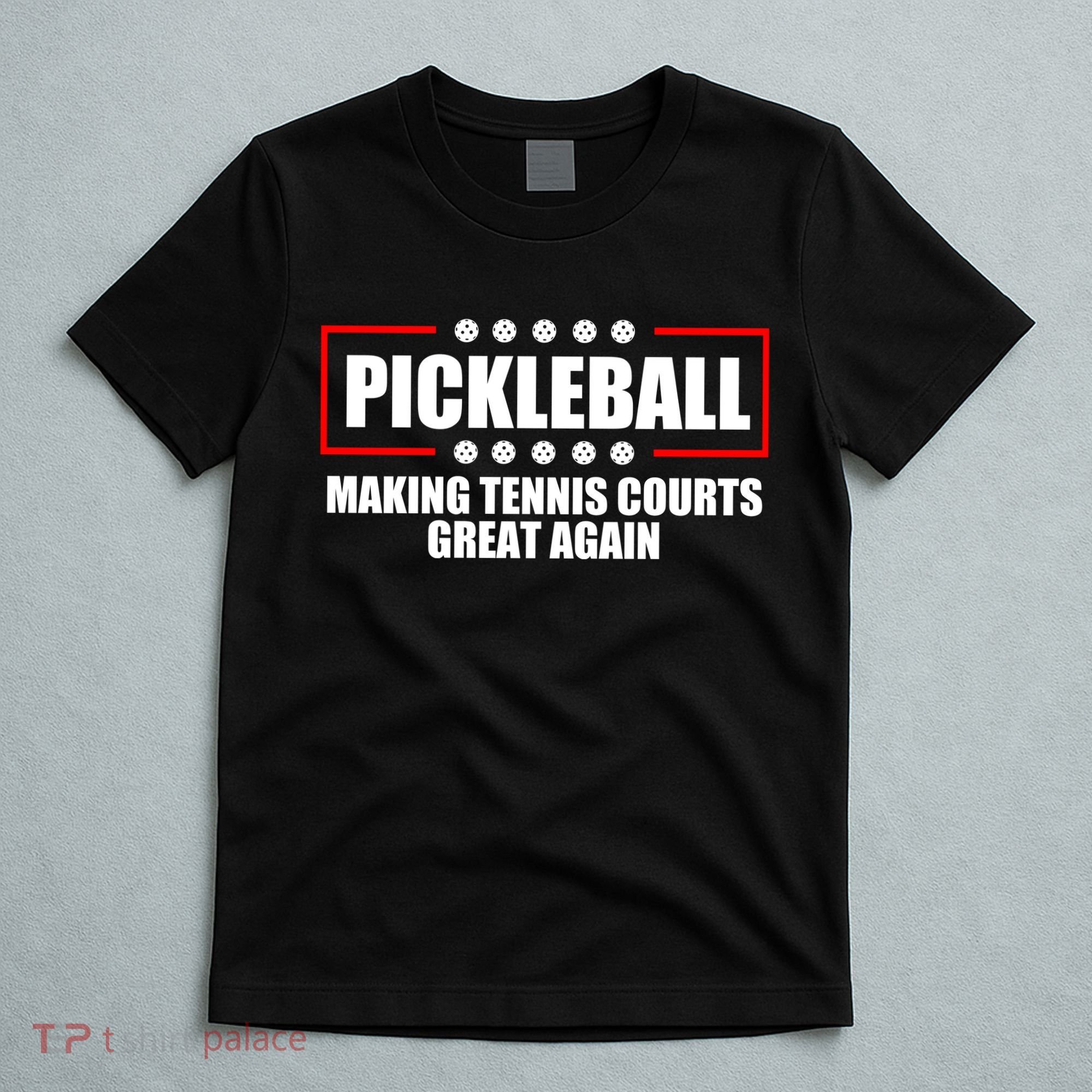 Pickleball Making Tennis Courts Great Again T-Shirt