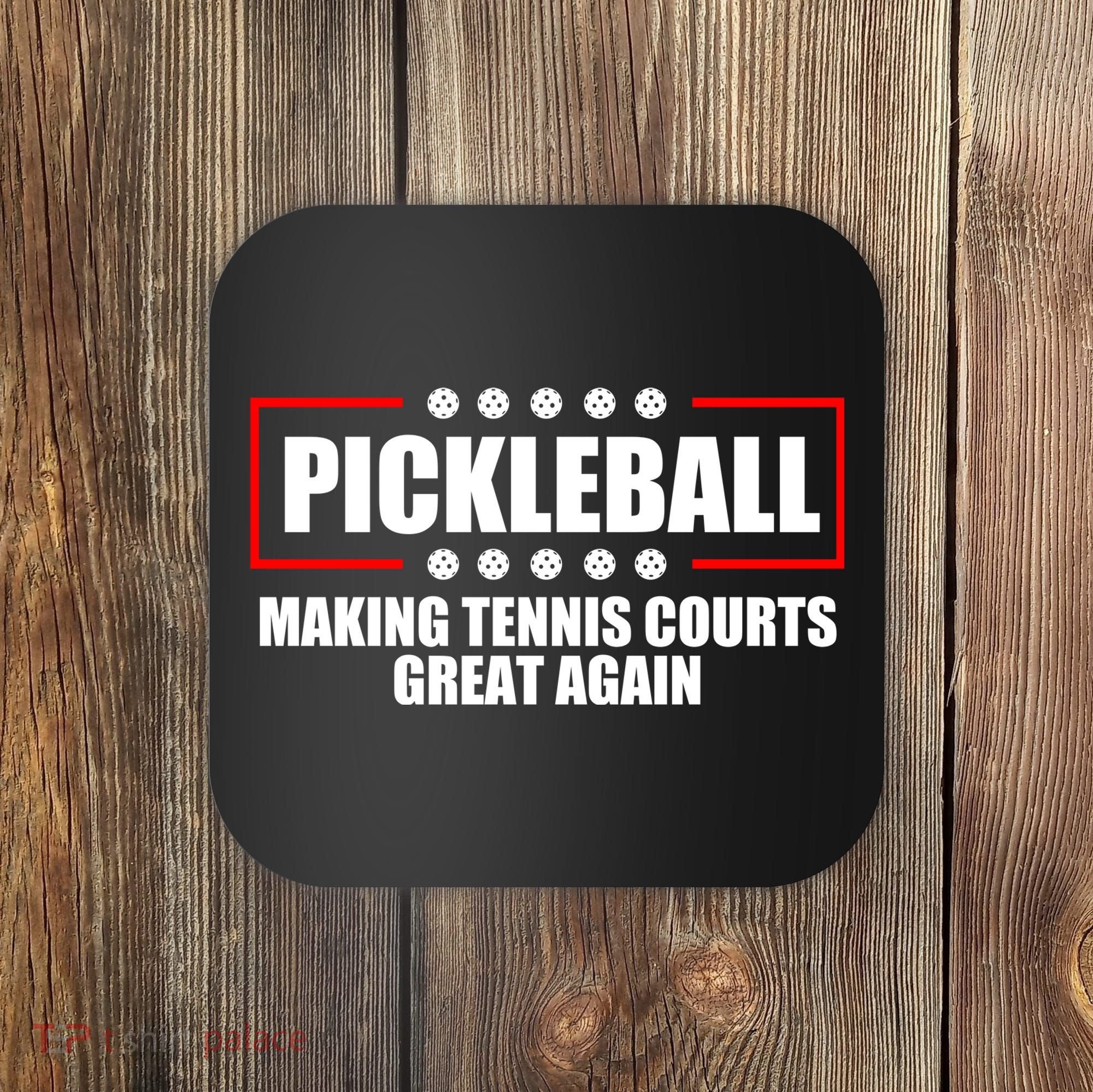 Pickleball Making Tennis Courts Great Again Coaster