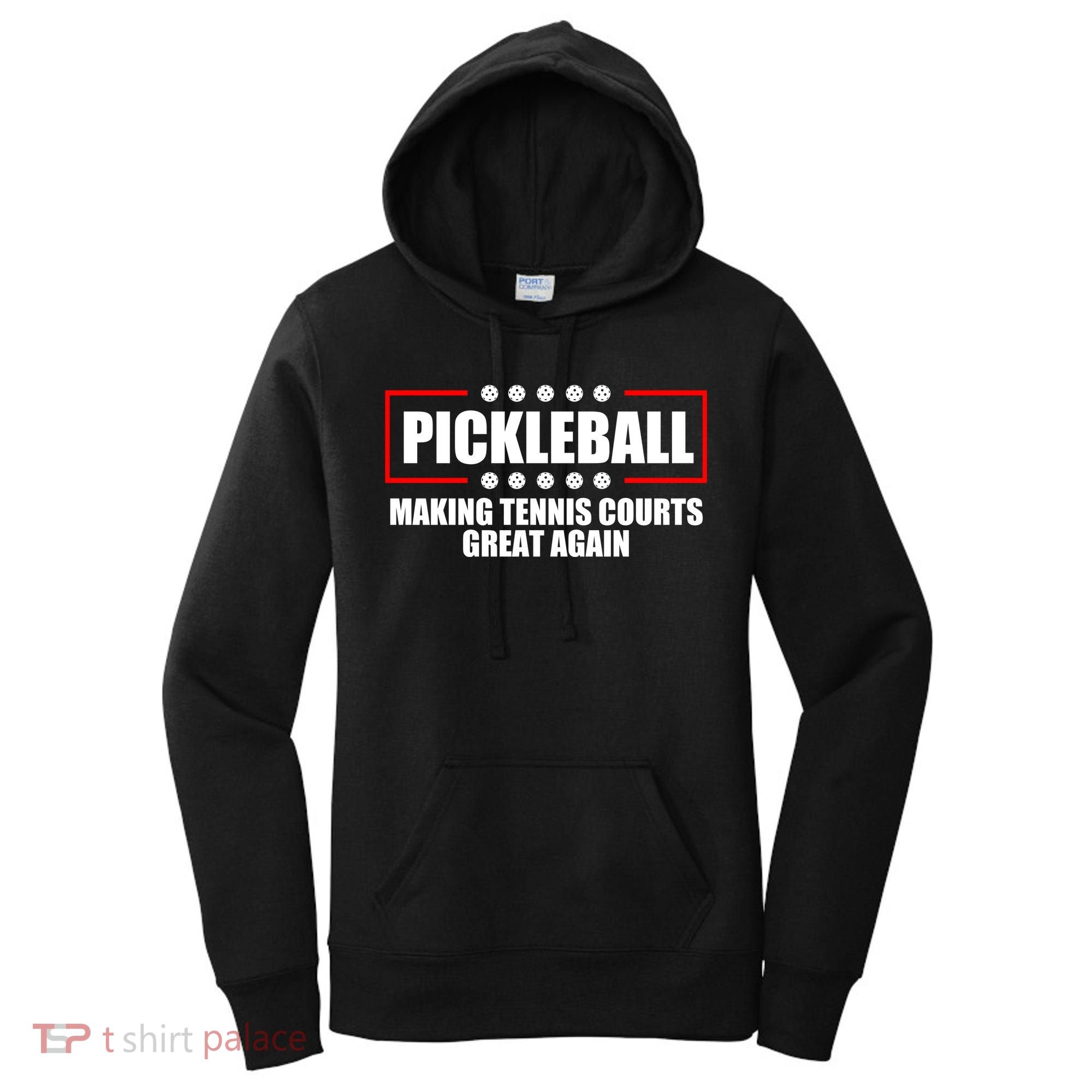 Pickleball Making Tennis Courts Great Again Women's Hoodie