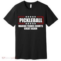 Pickleball Making Tennis Courts Great Again Premium T-Shirt thumb 0