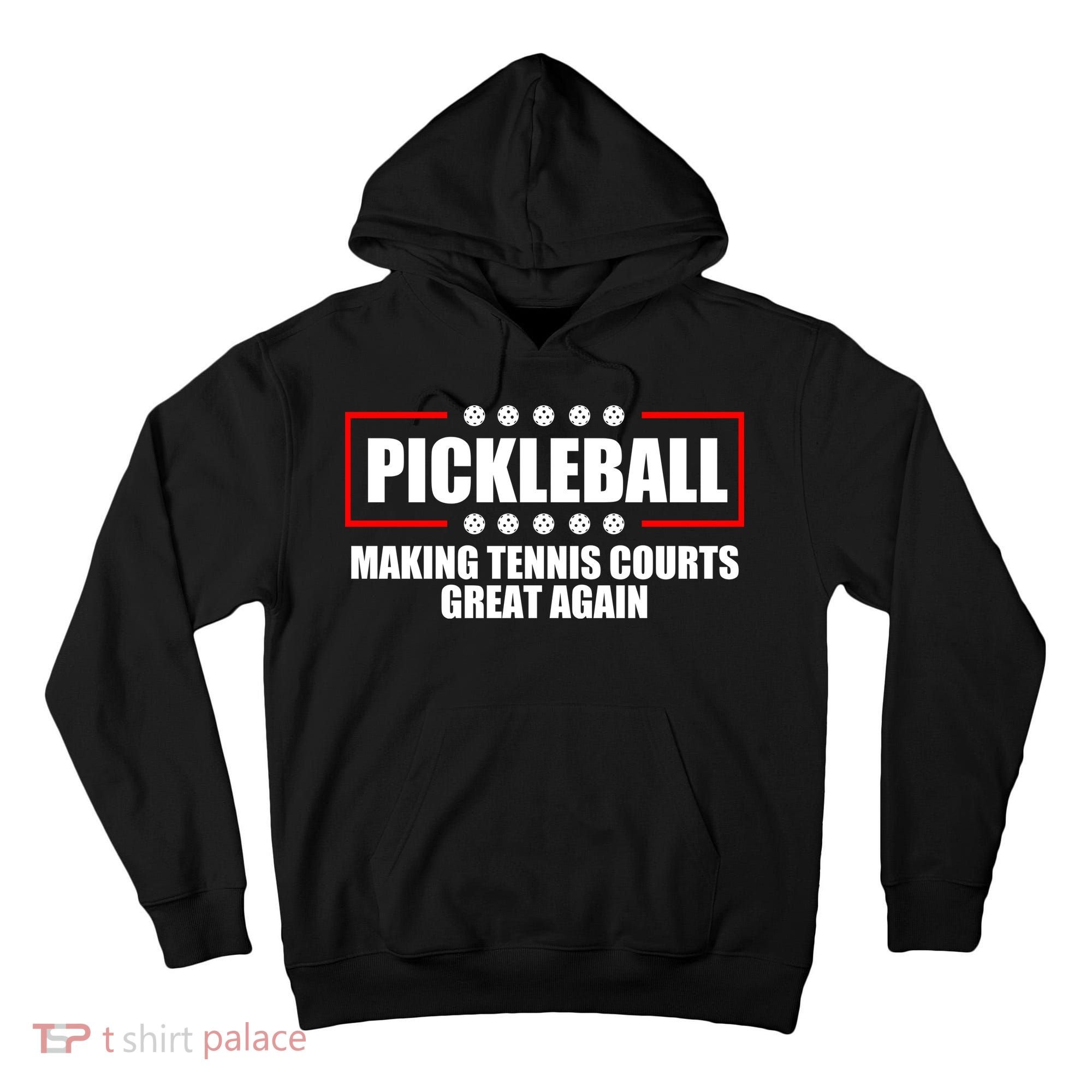 Pickleball Making Tennis Courts Great Again Tall Hoodie