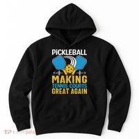 Pickleball Making Tennis Courts Great Again Funny Hoodie thumb 0