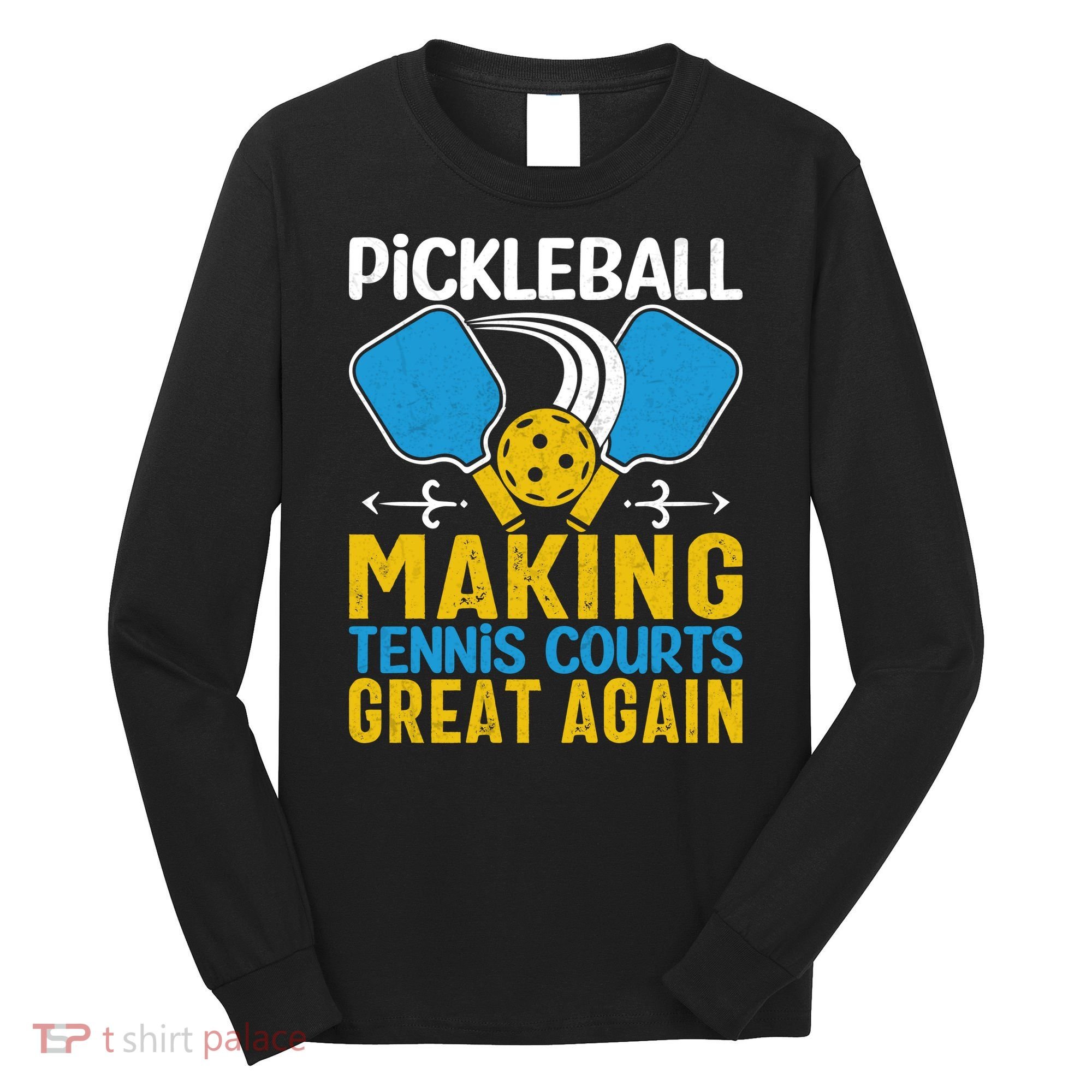 Pickleball Making Tennis Courts Great Again Funny Long Sleeve Shirt