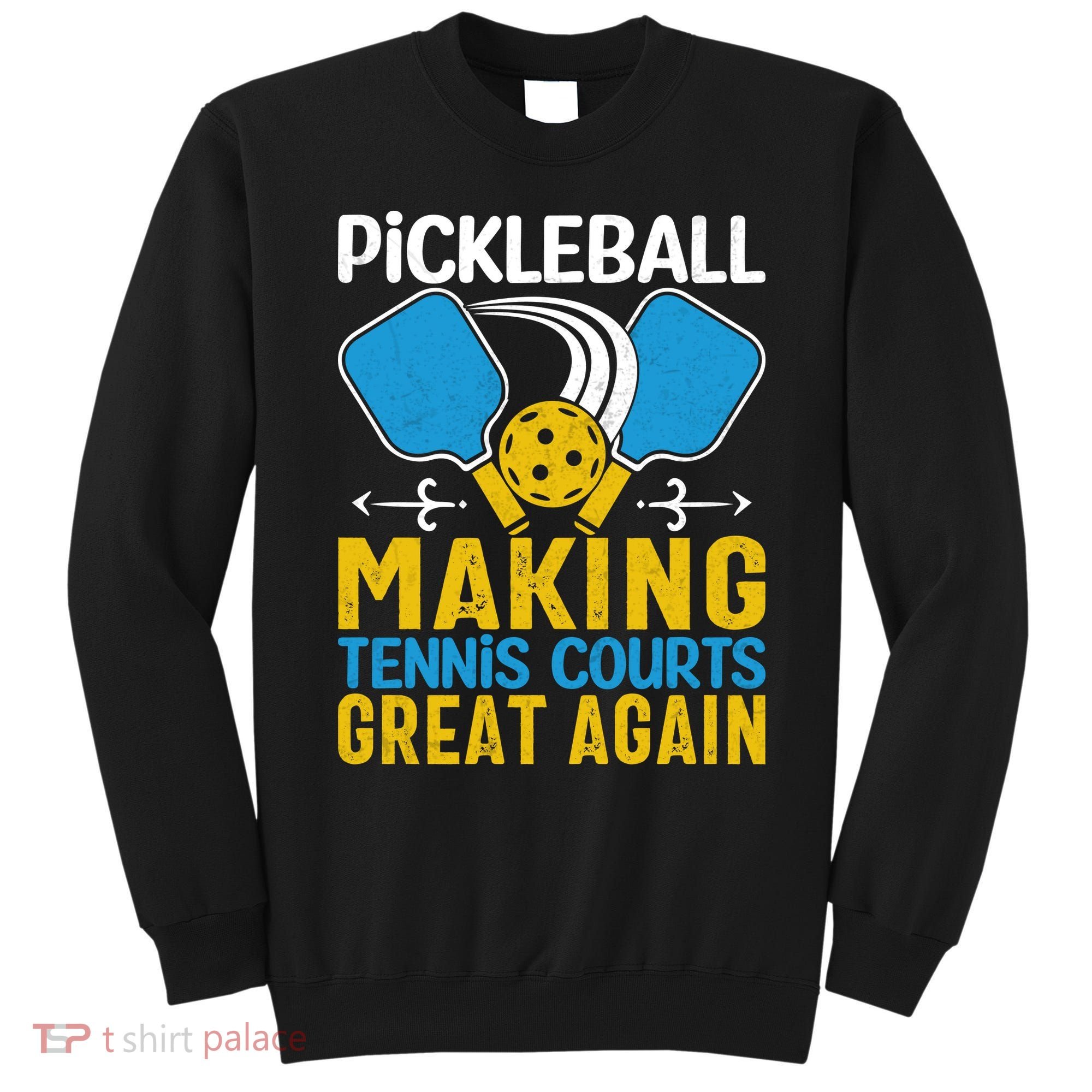 Pickleball Making Tennis Courts Great Again Funny Sweatshirt