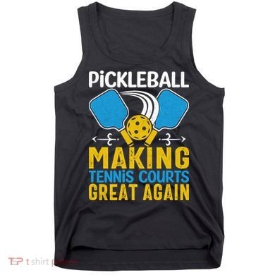 Pickleball Making Tennis Courts Great Again Funny Tank Top