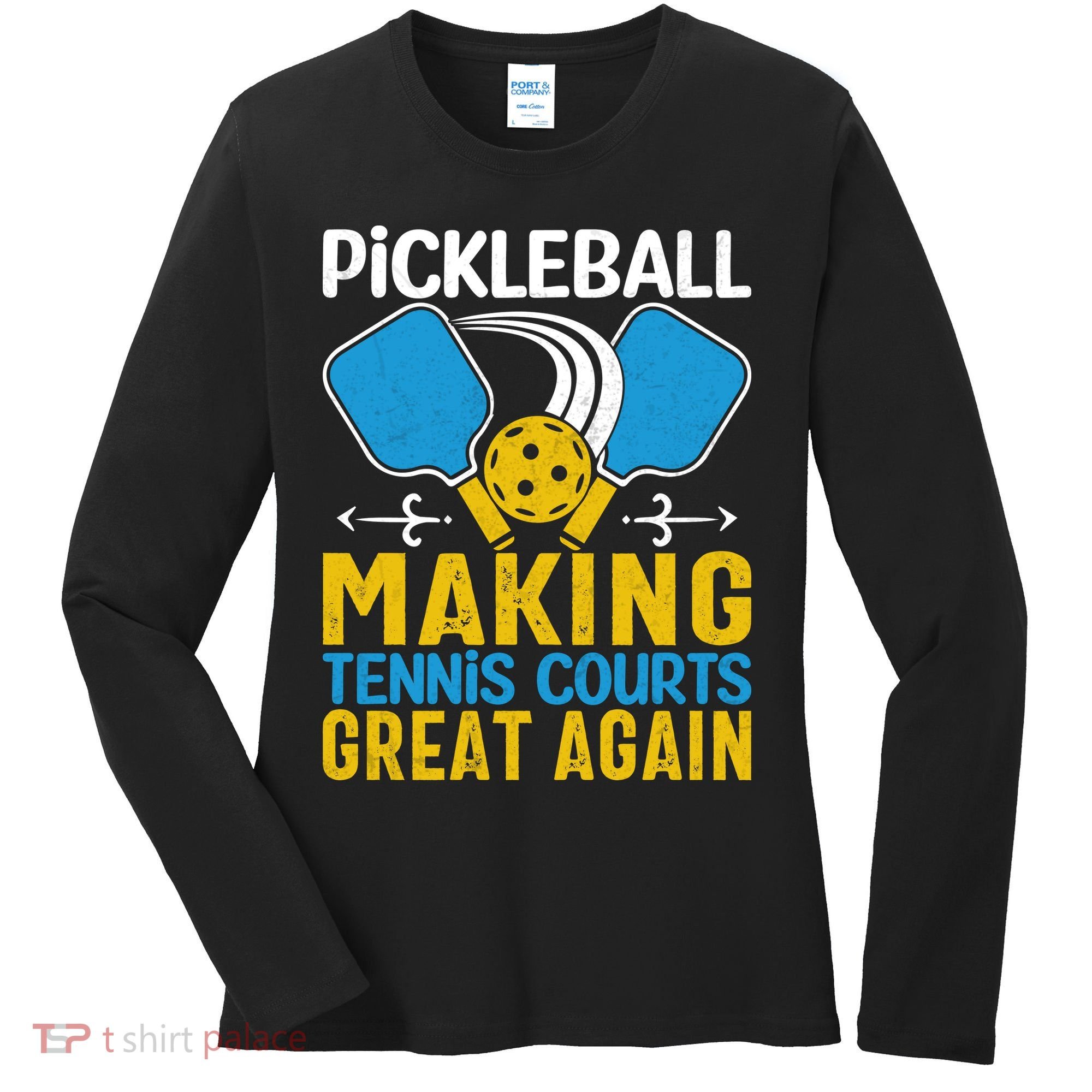 Pickleball Making Tennis Courts Great Again Funny Women's Long Sleeve Shirt