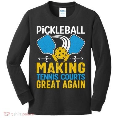 Pickleball Making Tennis Courts Great Again Funny Kids Long Sleeve Shirt