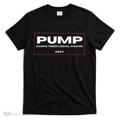Pump Make Tren Legal Again 2024 T-Shirt