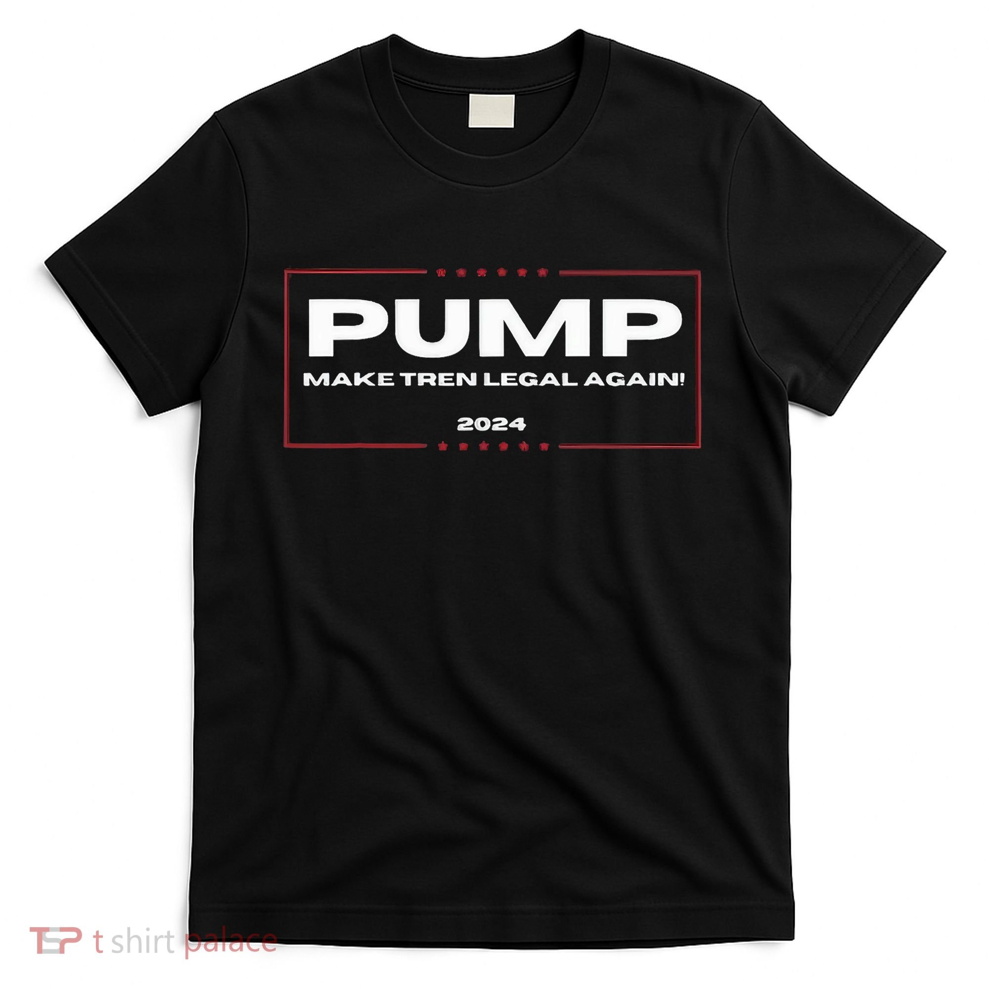 Pump Make Tren Legal Again 2024 T-Shirt