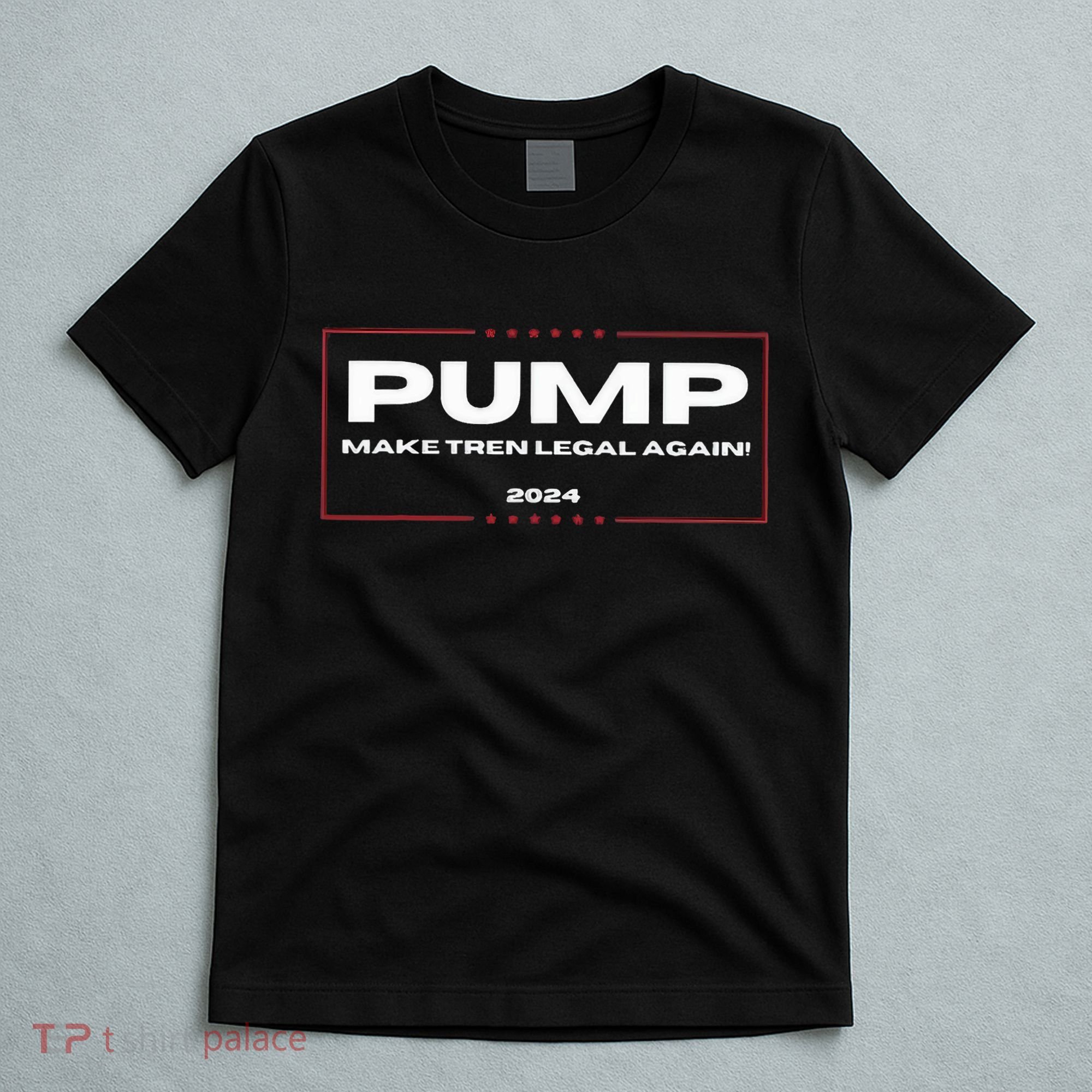 Pump Make Tren Legal Again 2024 T-Shirt