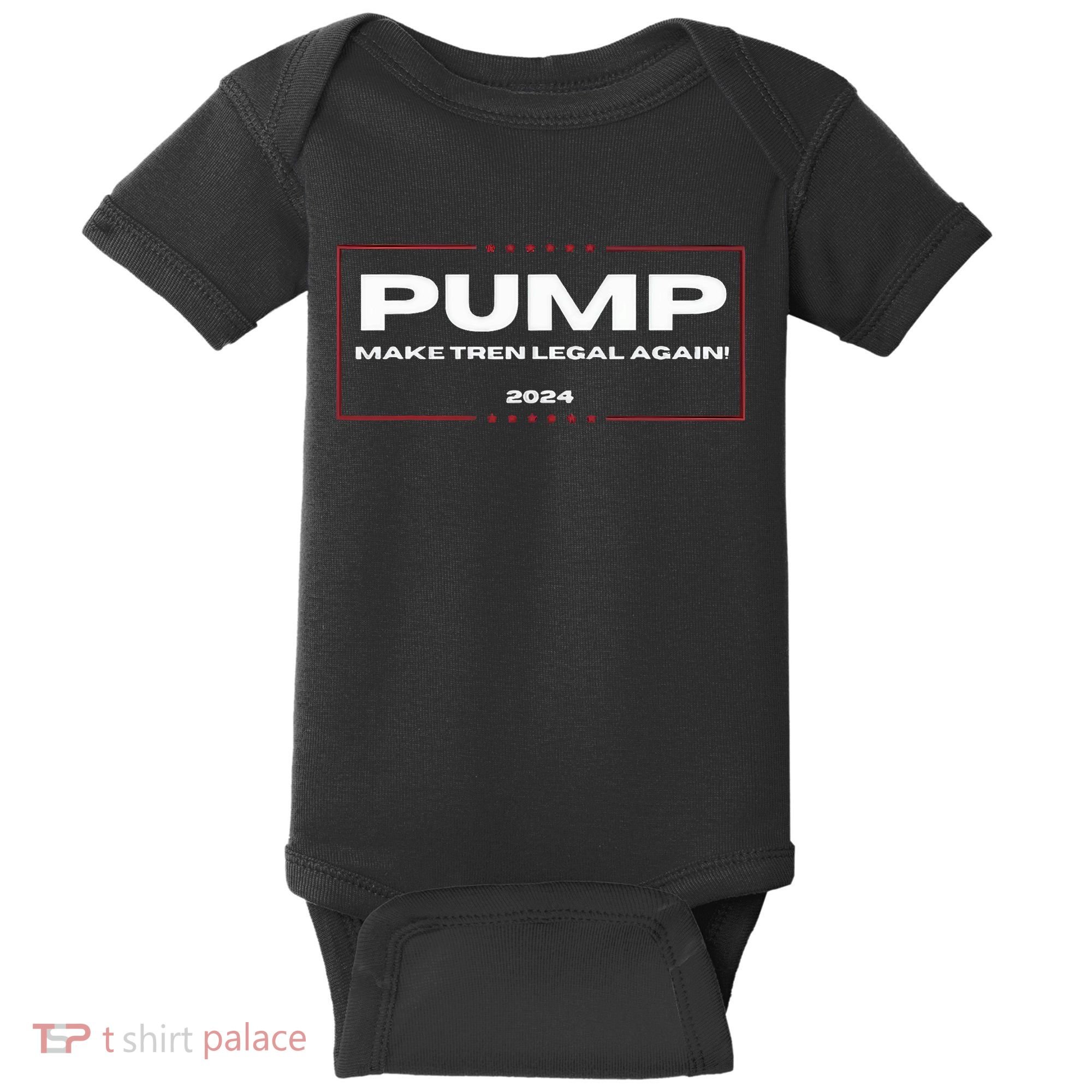 Pump Make Tren Legal Again 2024 Baby Bodysuit