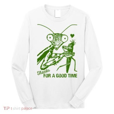 Praying Mantis Thanks For A Good Time Funny Long Sleeve Shirt