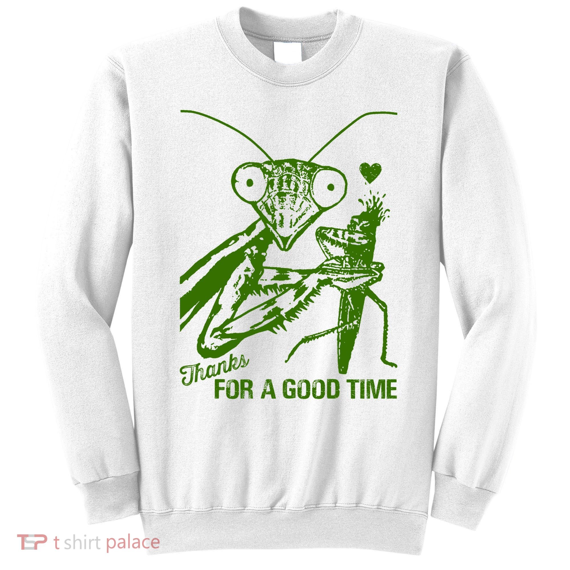 Praying Mantis Thanks For A Good Time Funny Sweatshirt