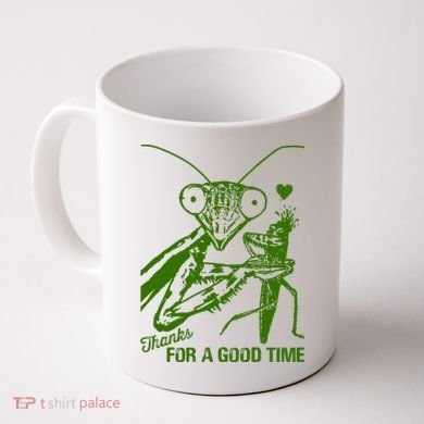 Praying Mantis Thanks For A Good Time Funny Coffee Mug