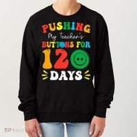 Pushing My Teacher's Buttons For 120 Days 120th Day School Women's Sweatshirt thumb 0