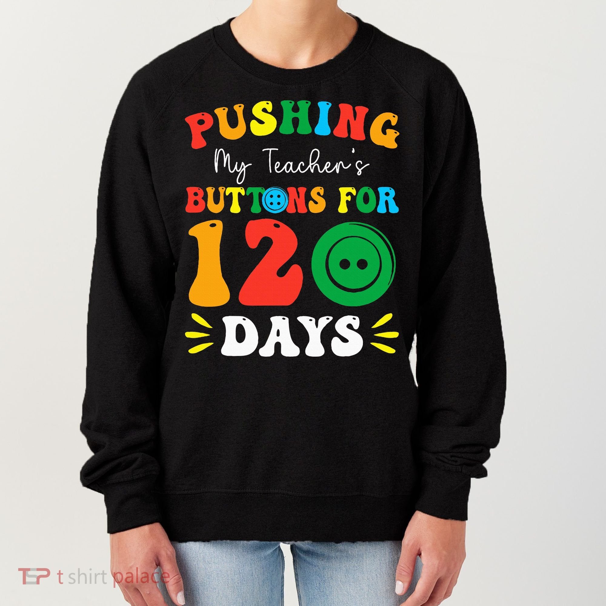 Pushing My Teacher's Buttons For 120 Days 120th Day School Women's Sweatshirt
