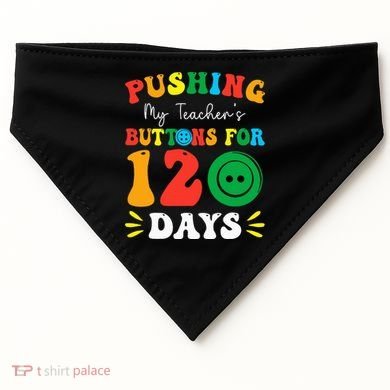 Pushing My Teacher's Buttons For 120 Days 120th Day School USA-Made Doggie Bandana