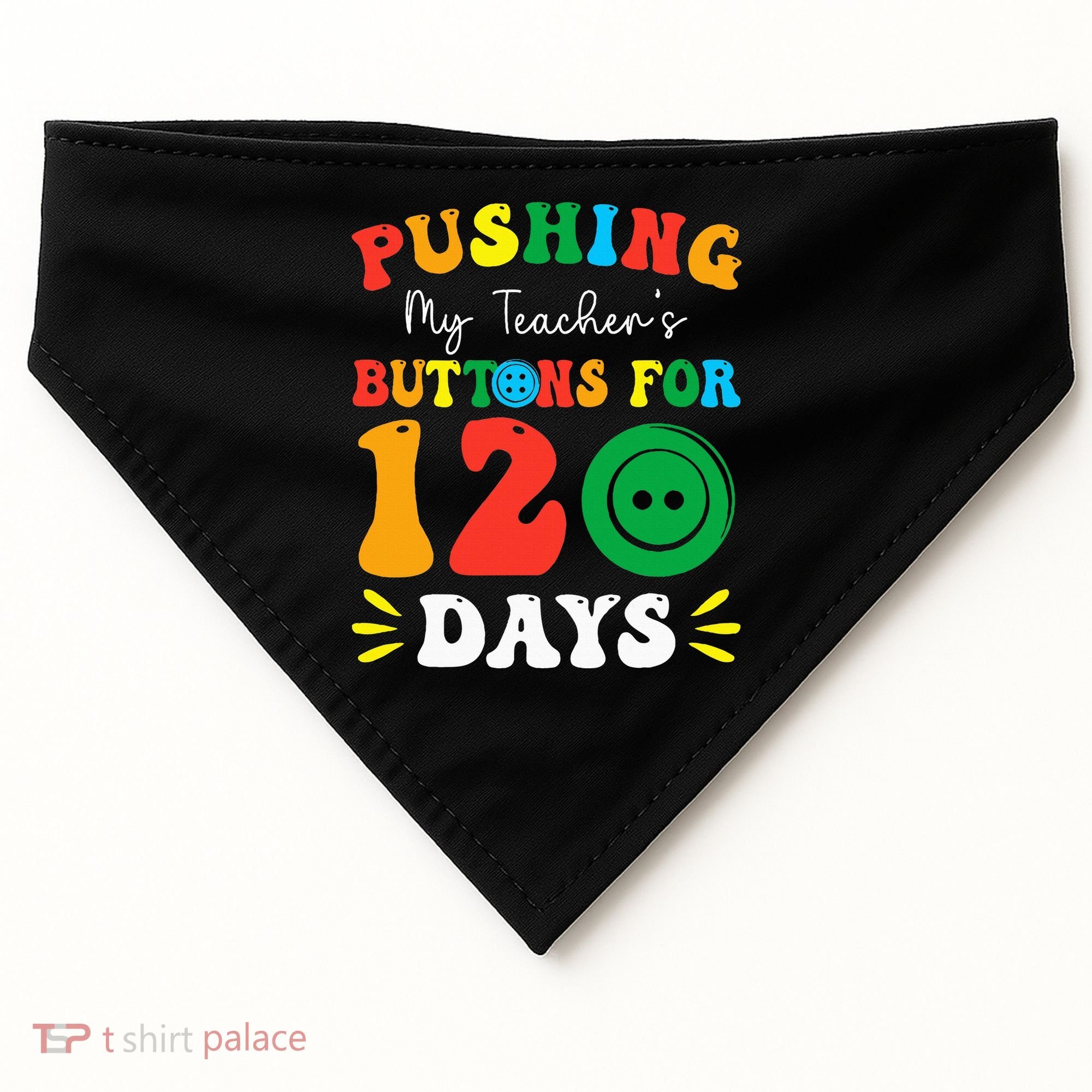 Pushing My Teacher's Buttons For 120 Days 120th Day School USA-Made Doggie Bandana