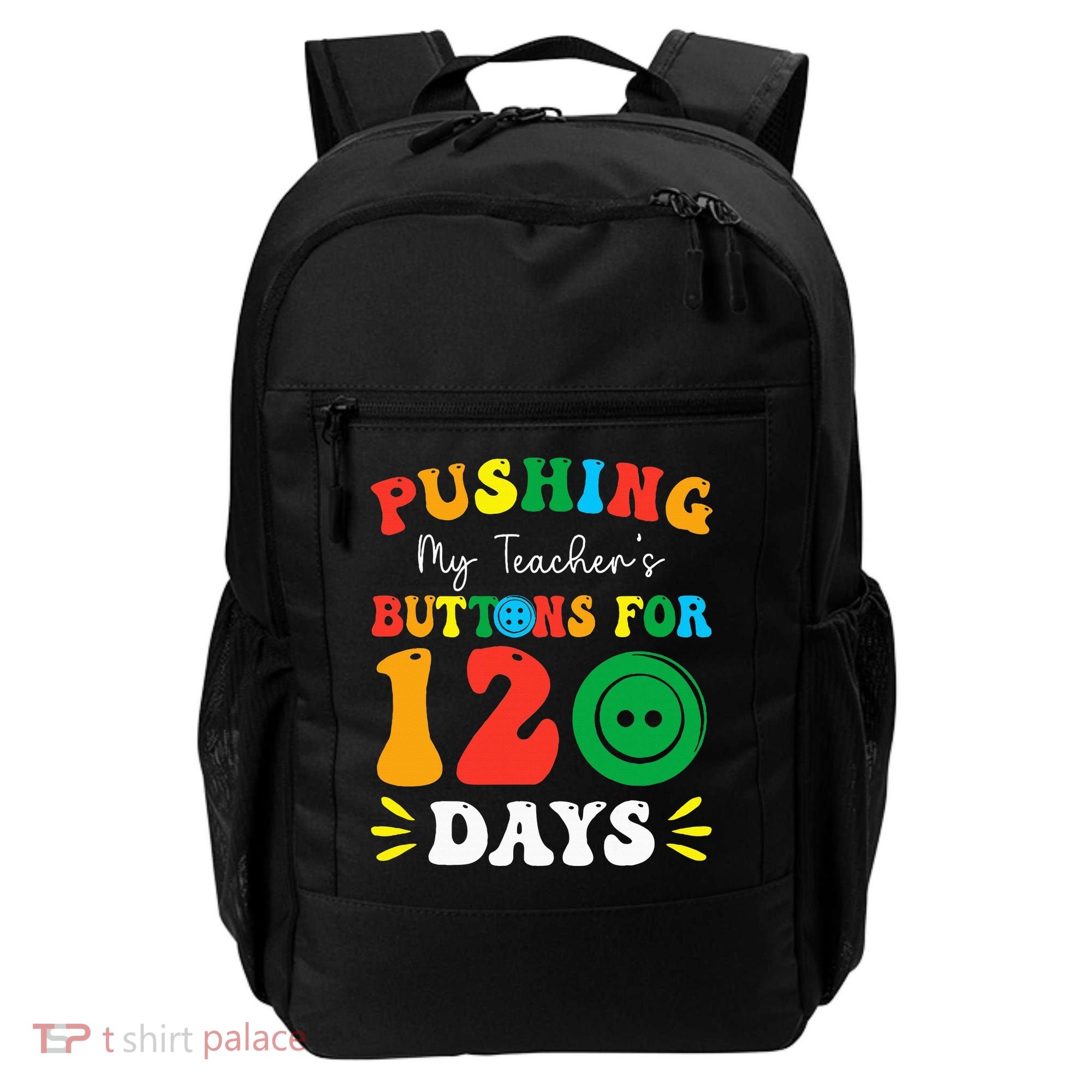 Pushing My Teacher's Buttons For 120 Days 120th Day School Backpack