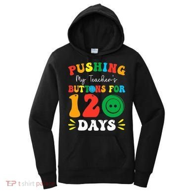 Pushing My Teacher's Buttons For 120 Days 120th Day School Women's Hoodie