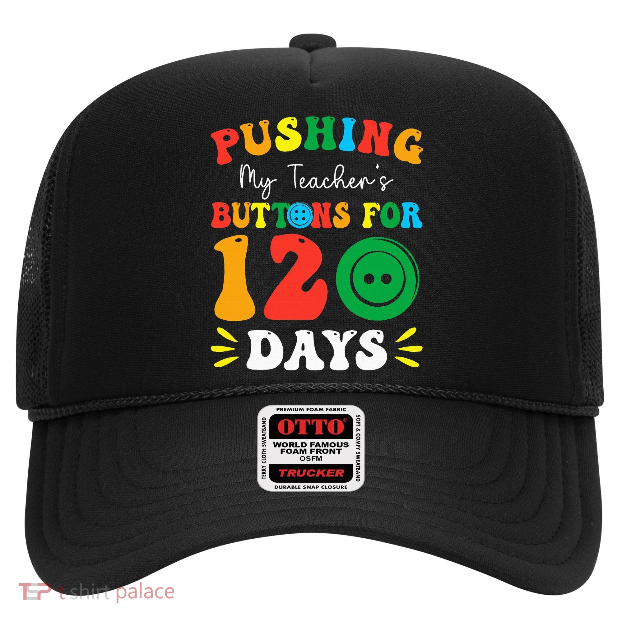 Pushing My Teacher's Buttons For 120 Days 120th Day School Hat