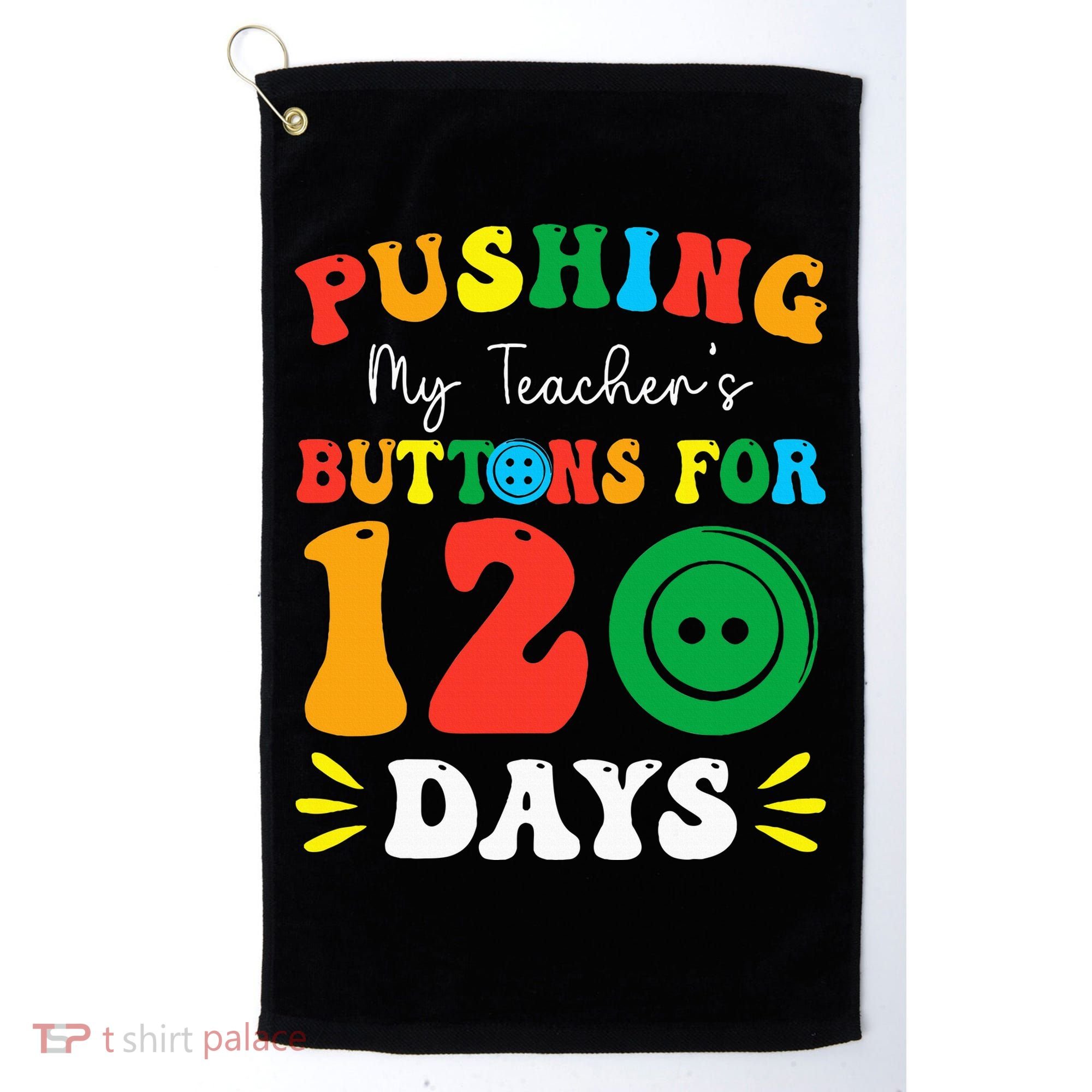 Pushing My Teacher's Buttons For 120 Days 120th Day School Golf Towel