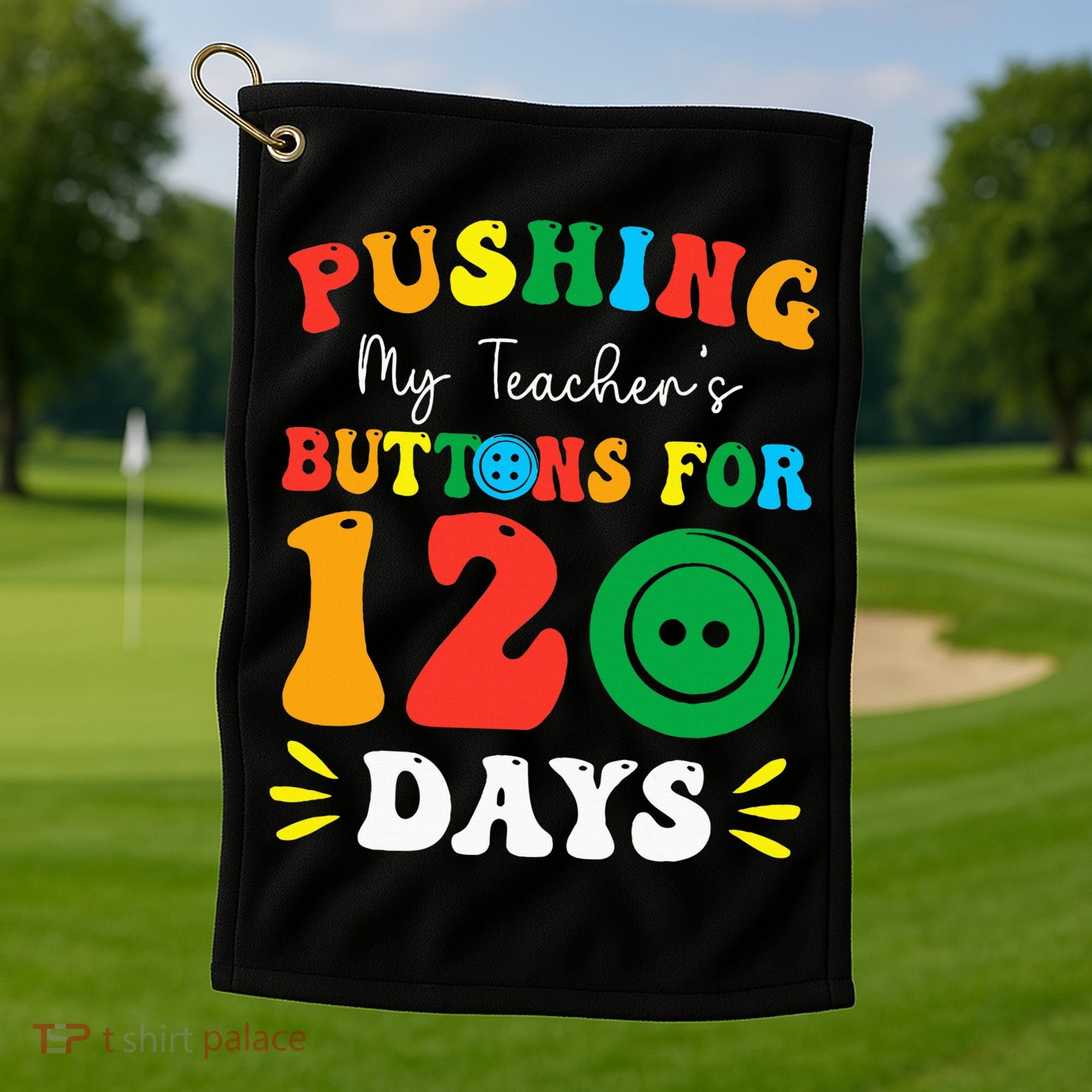 Pushing My Teacher's Buttons For 120 Days 120th Day School Golf Towel