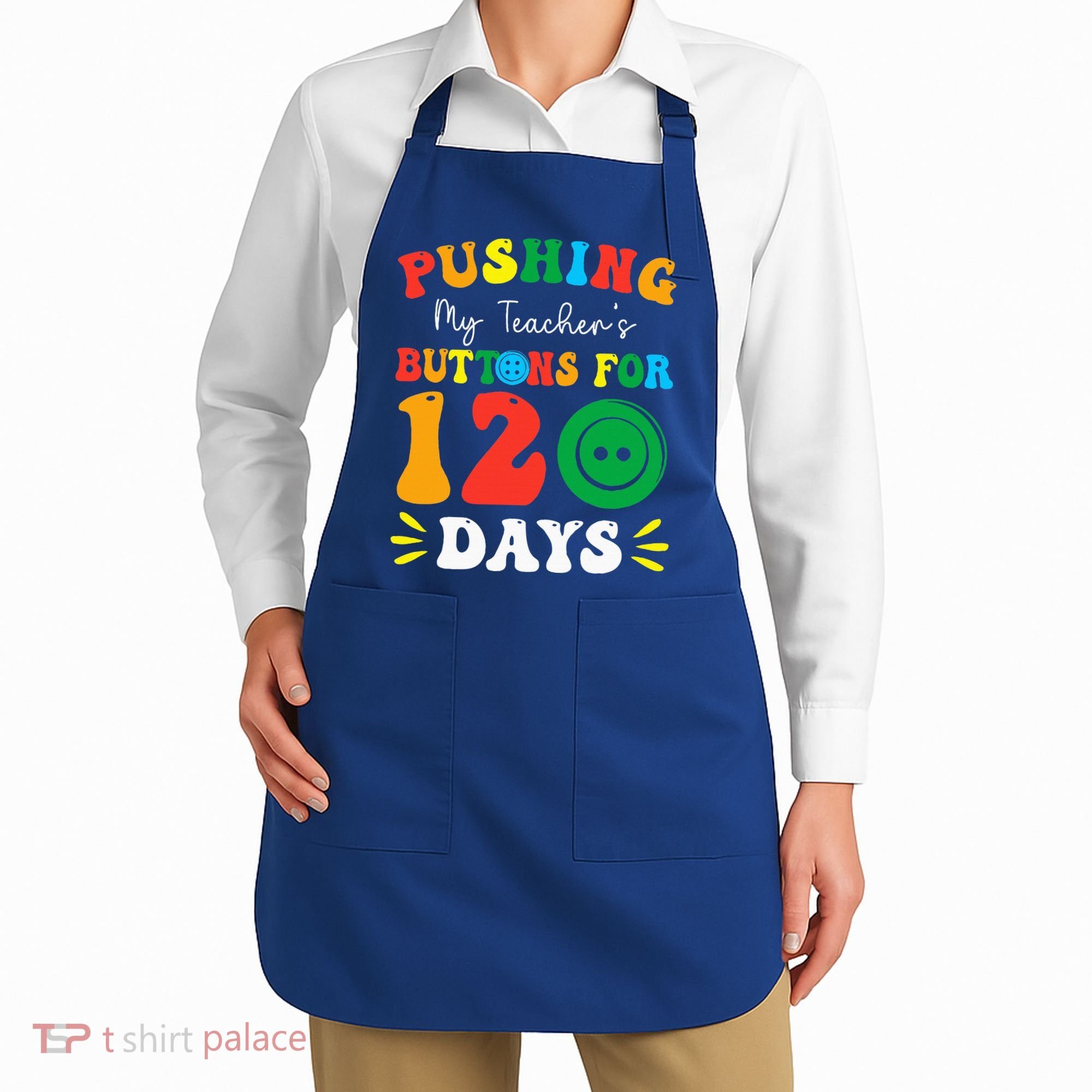 Pushing My Teacher's Buttons For 120 Days 120th Day School Apron