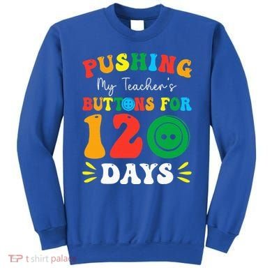 Pushing My Teacher's Buttons For 120 Days 120th Day School Sweatshirt