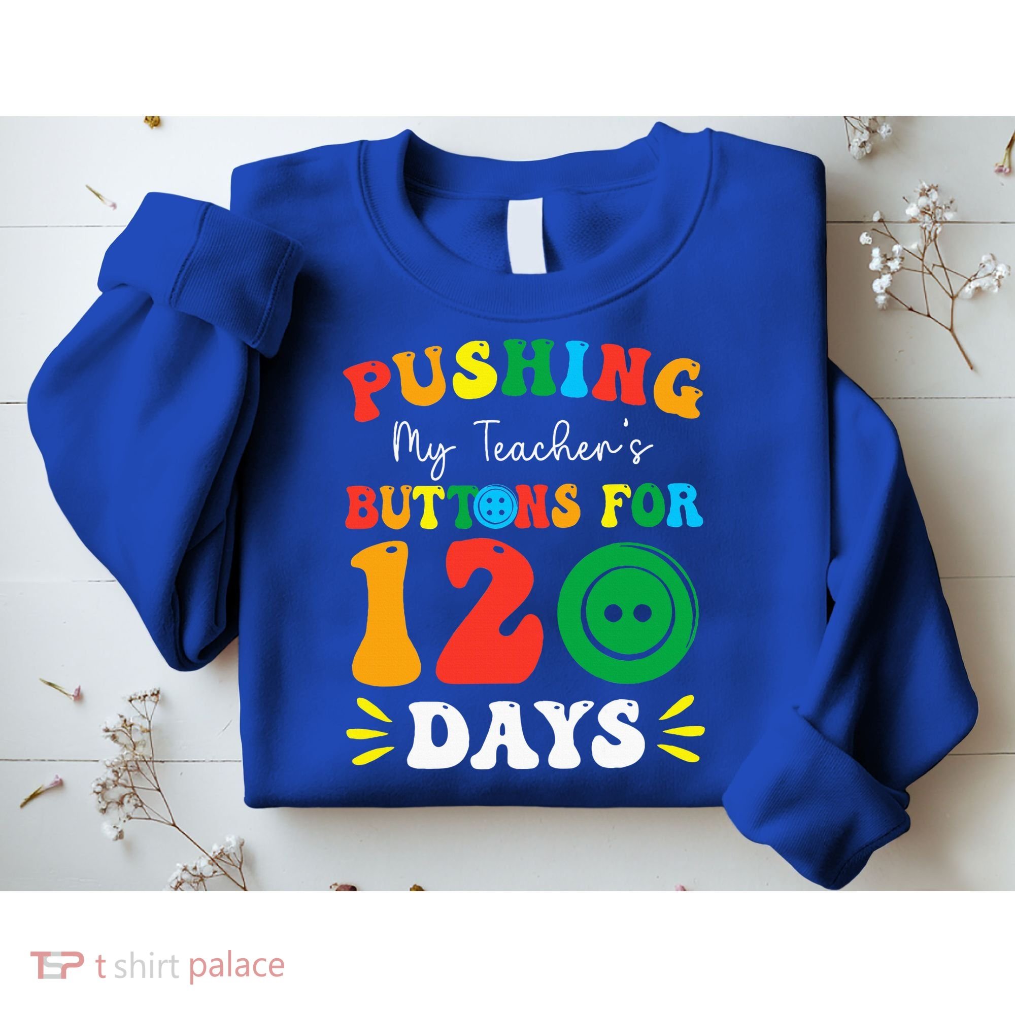 Pushing My Teacher's Buttons For 120 Days 120th Day School Sweatshirt
