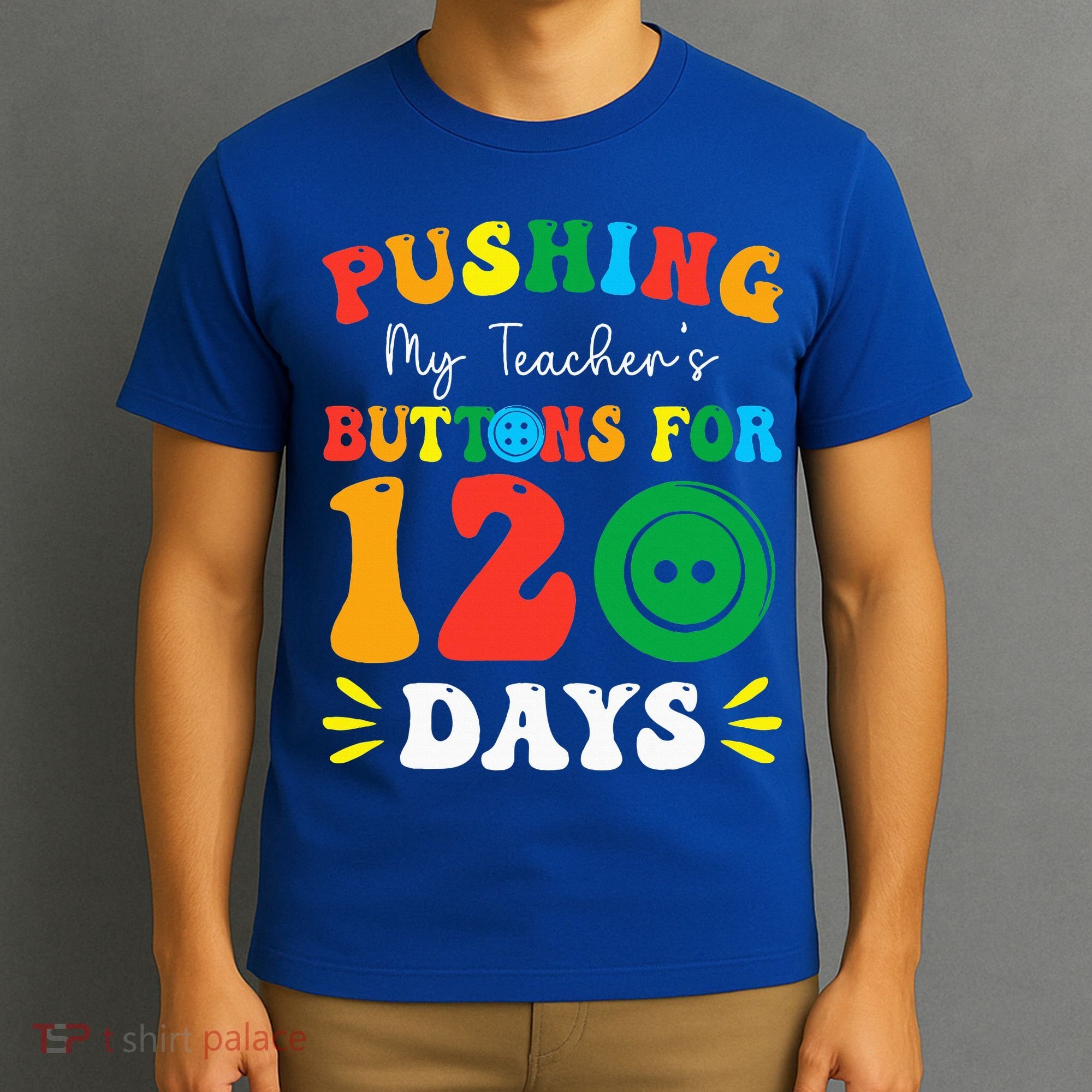 Pushing My Teacher's Buttons For 120 Days 120th Day School T-Shirt