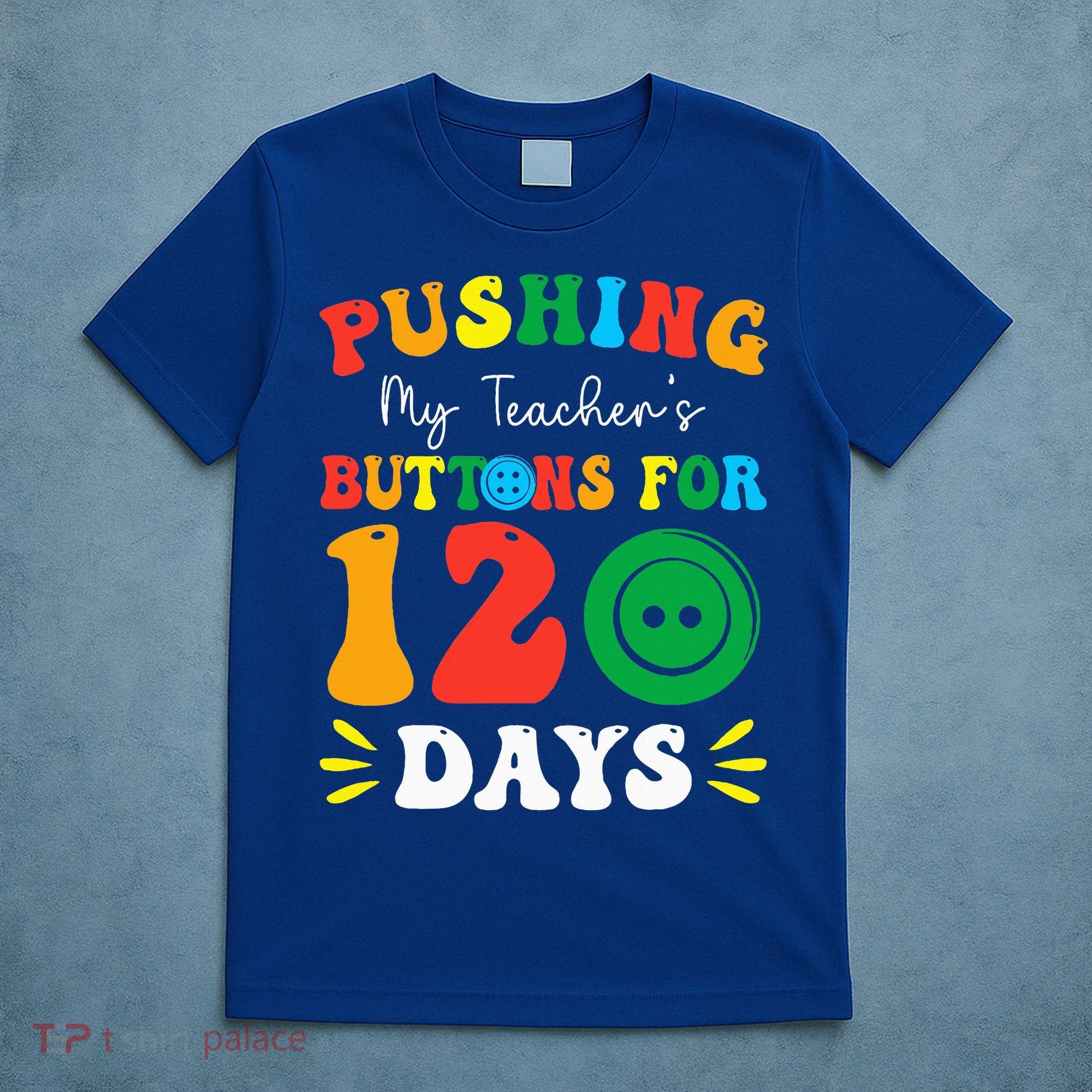 Pushing My Teacher's Buttons For 120 Days 120th Day School T-Shirt