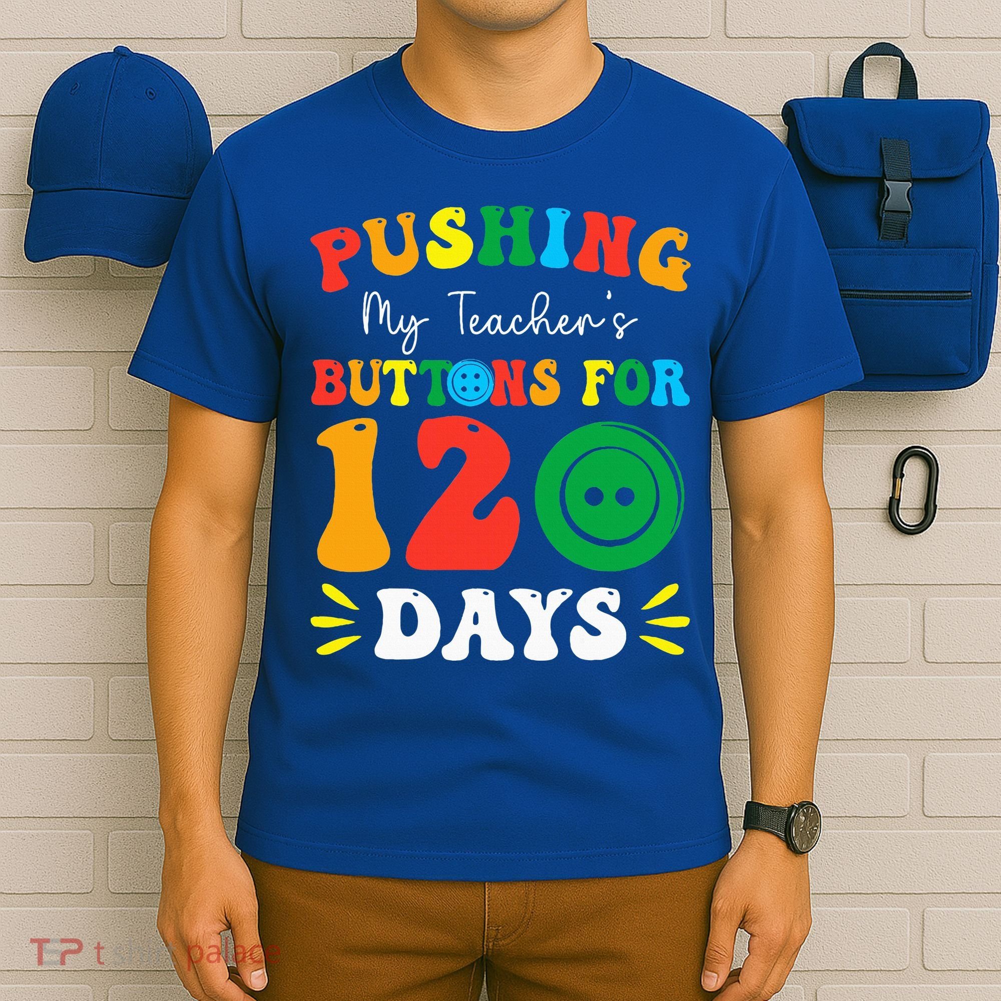 Pushing My Teacher's Buttons For 120 Days 120th Day School T-Shirt