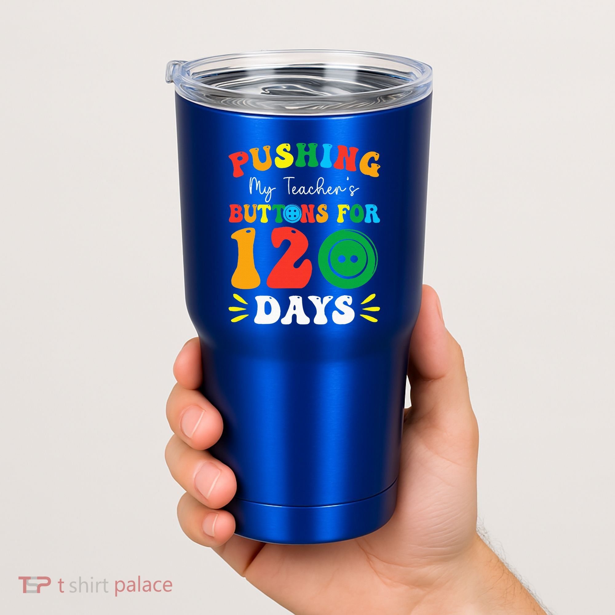Pushing My Teacher's Buttons For 120 Days 120th Day School Tumbler