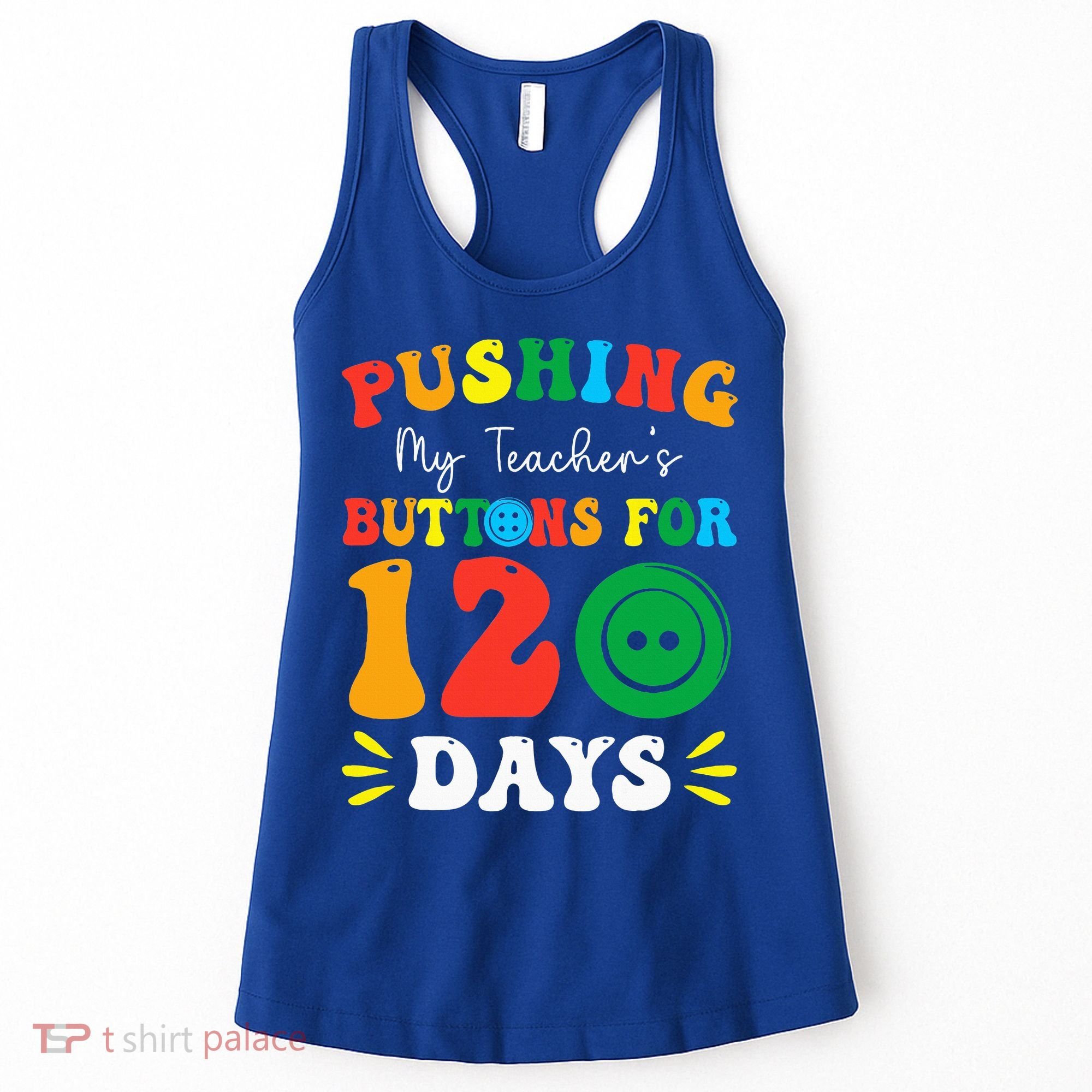 Pushing My Teacher's Buttons For 120 Days 120th Day School Women's Tank Top